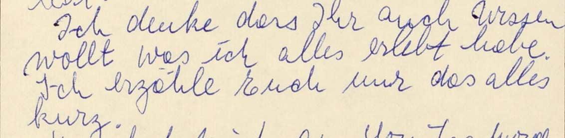 Detailansicht der zweiten Briefseite: "Ich denke, dass Ihr auch wissen wollt, was ich alles erlebt habe. Ich erzähle Euch nur das alles kurz."